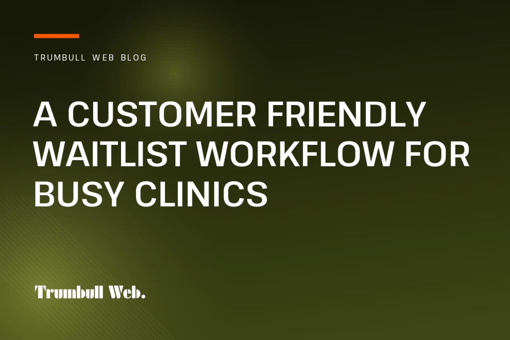 Trumbull Web blog cover: A Customer Friendly Waitlist Workflow for Busy Clinics