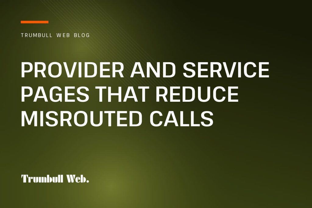 Trumbull Web blog cover: Provider and Service Pages That Reduce Misrouted Calls